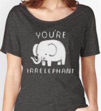 you're irrelephant Women's Relaxed Fit T-Shirt