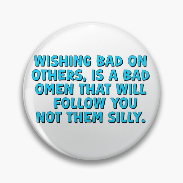 Item preview, Wishing Bad On Others Is A Bad Omen That Will Follow You Not Them Silly designed and sold by Shooz34.