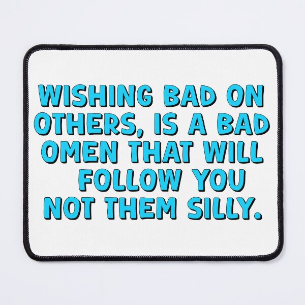 Item preview, Wishing Bad On Others Is A Bad Omen That Will Follow You Not Them Silly designed and sold by Shooz34.