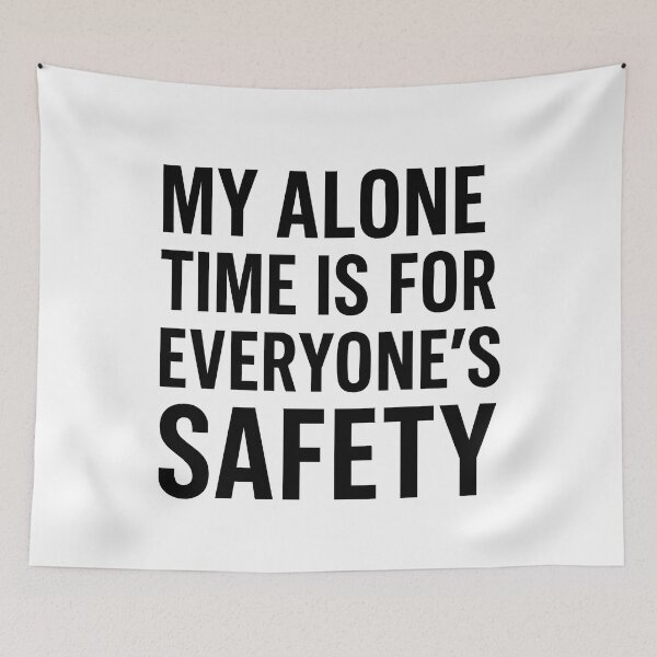 Item preview, My Alone Time Is For Everyone's Safety designed and sold by BarelyDesigned.