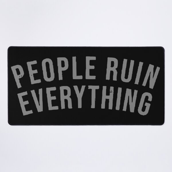 Item preview, People Ruin Everything designed and sold by Angry Swan Designs.