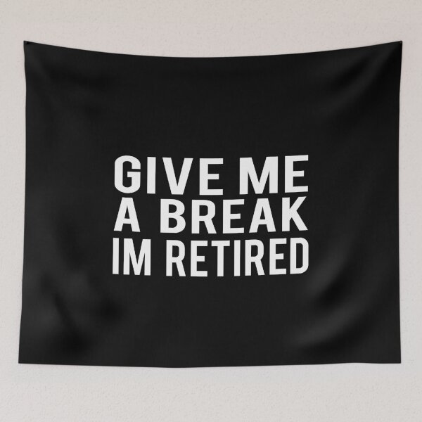 Item preview, Give Me A Break Im Retired Funny Retirement Retiree Design designed and sold by spitzys.