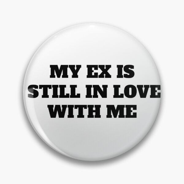 Item preview, my ex is still in love with me designed and sold by HonneUmi.