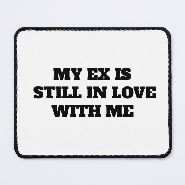 Item preview, my ex is still in love with me designed and sold by HonneUmi.