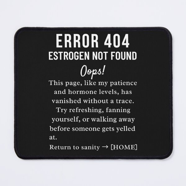 Item preview,  Error 404 Estrogen Not Found Sarcastic Menopausal Gift For Women designed and sold by Anniko Art Studio.