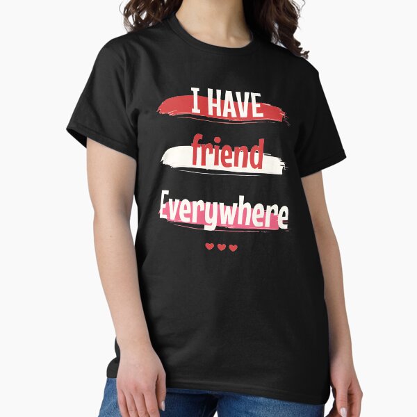 Item preview, i have friends everywhere designed and sold by Mr stive plants.