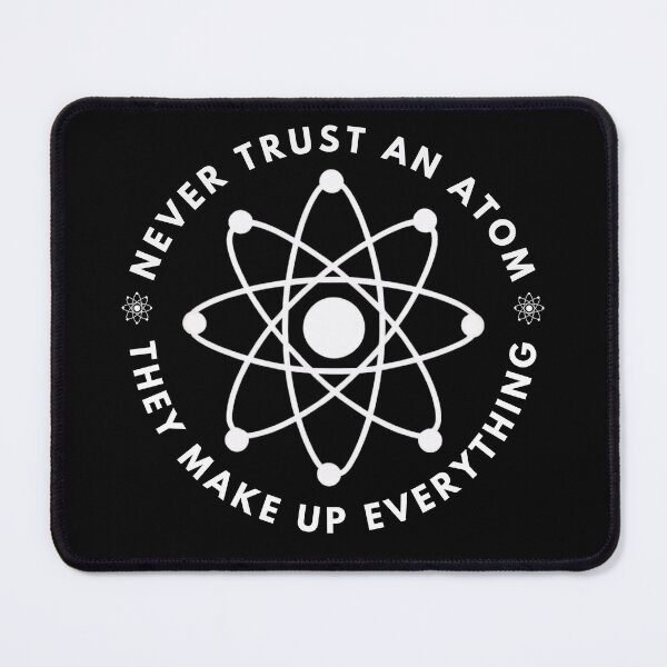 Item preview, Never Trust an Atom Science Joke designed and sold by MoonMonkeyNbear.