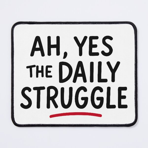 Item preview, Ah, Yes The daily struggle designed and sold by FarieArt.