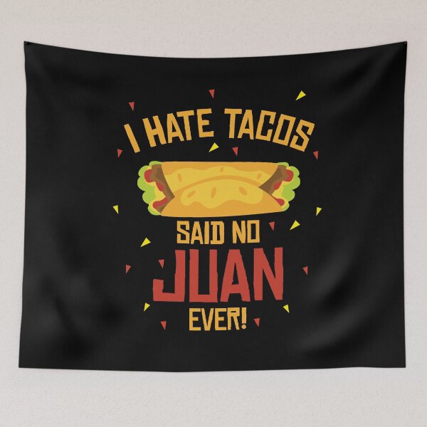 Item preview, I Hate Tacos Said No Juan Ever Funny Design designed and sold by AllStarMerch.