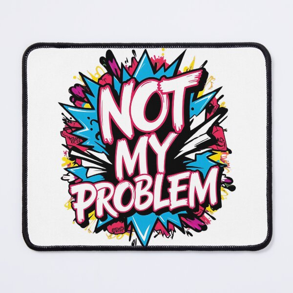 Item preview, Not my problem designed and sold by whatthefoxsays.