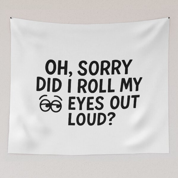 Item preview, Oh, sorry did I roll my eyes out loud designed and sold by FarieArt.