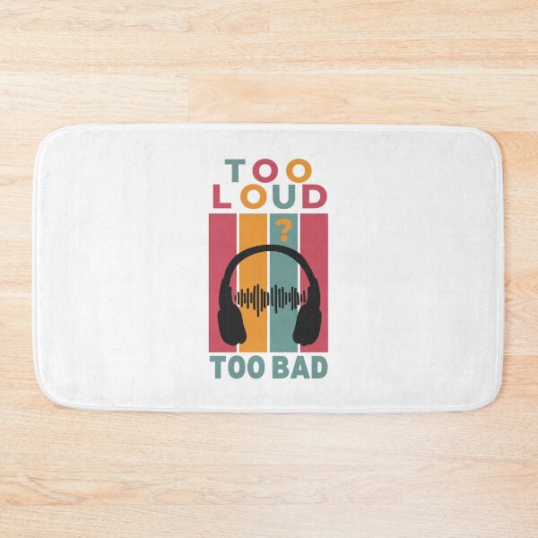 Item preview, Too Loud? Too Bad Design designed and sold by tompowellmusic.
