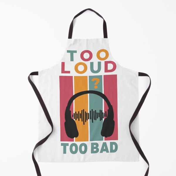 Item preview, Too Loud? Too Bad Design designed and sold by tompowellmusic.