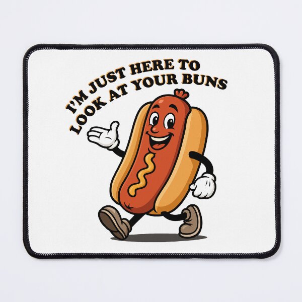 Item preview, I'm Just Here To Look At Your Buns designed and sold by DopeyRobot.
