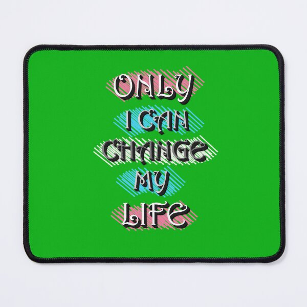 Item preview, Only I Can Change My Life. No One Can Do It for Me designed and sold by ArtsyExplorer.