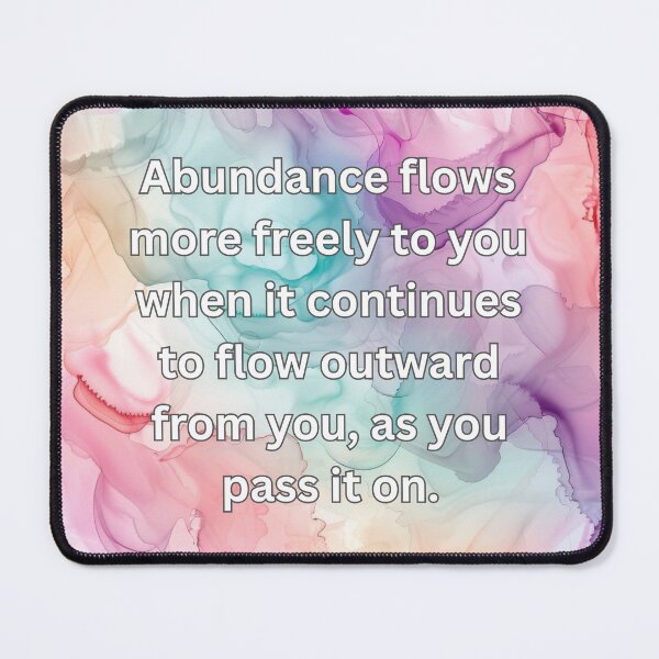 Item preview, Abundance flows more freely to you when it continues to flow outward from you, as you pass it on. designed and sold by FlutterByH.