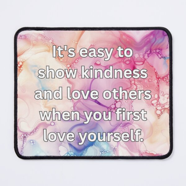 Item preview, It's easy to show kindness and love others when you first love yourself. designed and sold by FlutterByH.