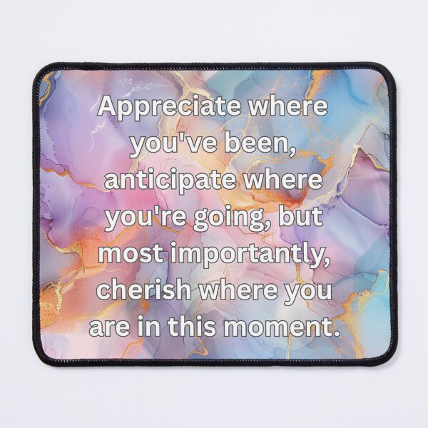 Item preview, Appreciate where you've been, anticipate where you're going, but most importantly, cherish where you are in this moment. designed and sold by FlutterByH.
