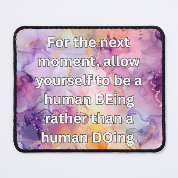 Item preview, For the next moment, allow yourself to be a human BEing rather than a human DOing. designed and sold by FlutterByH.