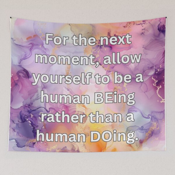 Item preview, For the next moment, allow yourself to be a human BEing rather than a human DOing. designed and sold by FlutterByH.