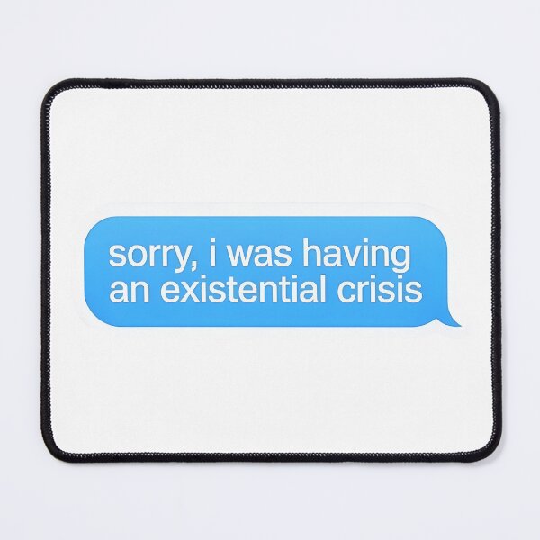 Item preview, sorry, i was having an existential crisis designed and sold by isthispopart.