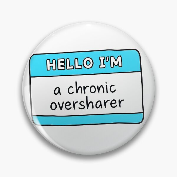 Item preview, Hello, I'm a chronic oversharer designed and sold by isthispopart.