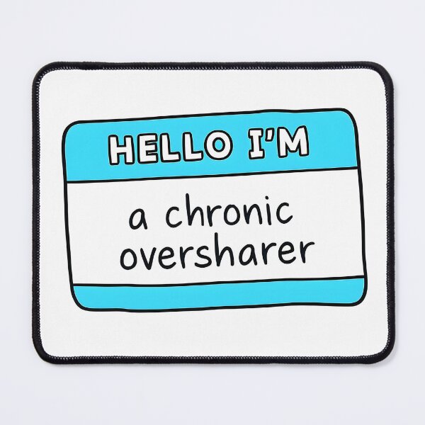Item preview, Hello, I'm a chronic oversharer designed and sold by isthispopart.