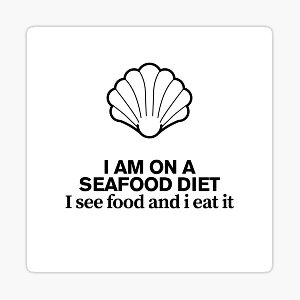 Item preview, I Am On A Seafood Diet, I See Food and I Eat It designed and sold by HollowCanvas.