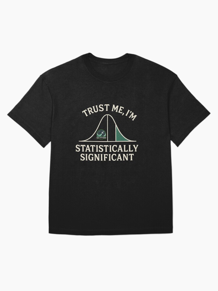 Thumbnail 3 of 7, Oversized T-Shirt, Trust me, I'm Statistically Significant designed and sold by DataVoyagers.