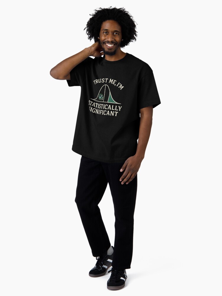 Thumbnail 4 of 7, Oversized T-Shirt, Trust me, I'm Statistically Significant designed and sold by DataVoyagers.