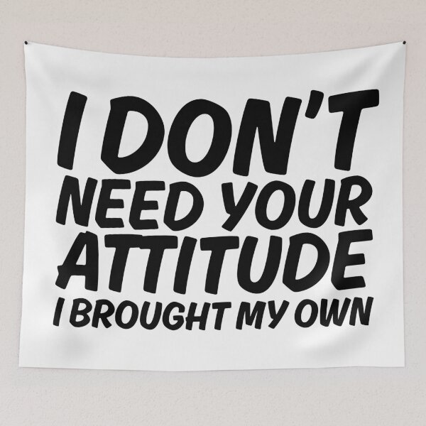 Item preview, i dont need your attitude i brought my own designed and sold by kestey.