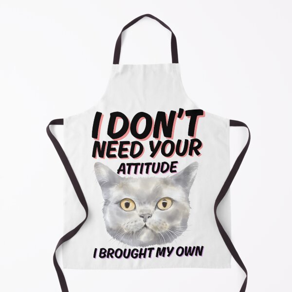 Item preview, i dont need your attitude i brought my own cat designed and sold by kestey.