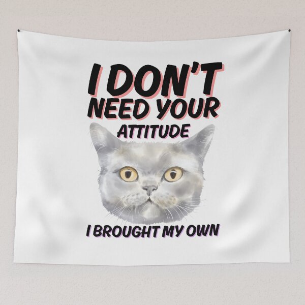 Item preview, i dont need your attitude i brought my own cat designed and sold by kestey.