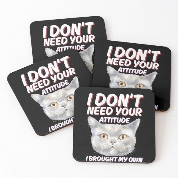Item preview, i dont need your attitude i brought my own cat designed and sold by kestey.