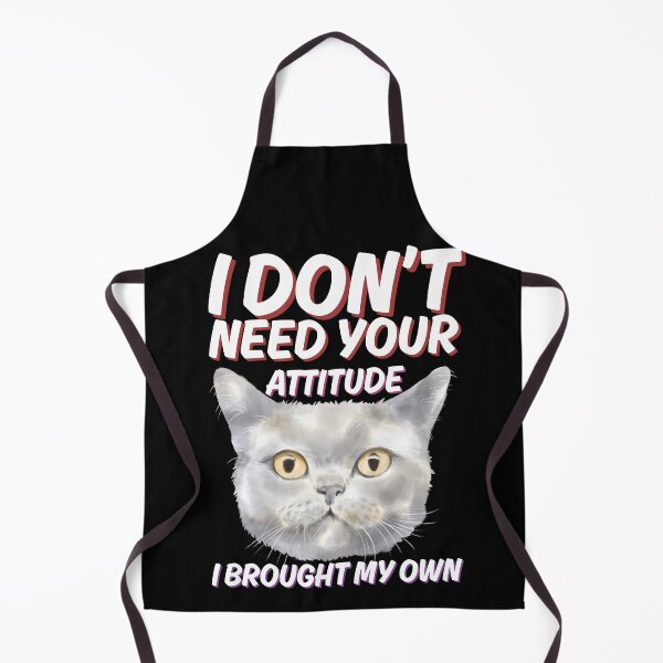 Item preview, i dont need your attitude i brought my own cat designed and sold by kestey.