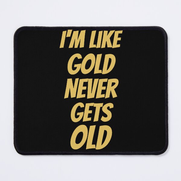 Item preview, I'm Like Gold – Never Gets Old | Bold Motivational Quote Design designed and sold by Karim-Karem.