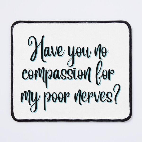 Item preview, Pride and Prejudice Book Quote: Have You No Compassion For My Poor Nerves? designed and sold by HeyBadgett.