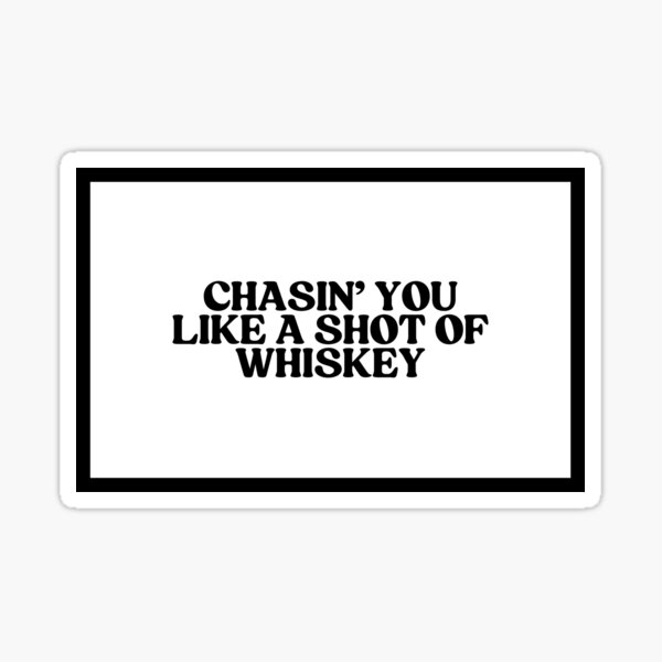 Item preview, Chasin' You Like A Shot Of Whiskey  designed and sold by CharmStudio.