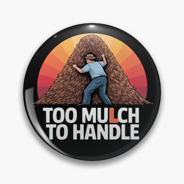 Item preview, Too Mulch to Handle - Funny Dad Gardening Pun designed and sold by KZbubble.