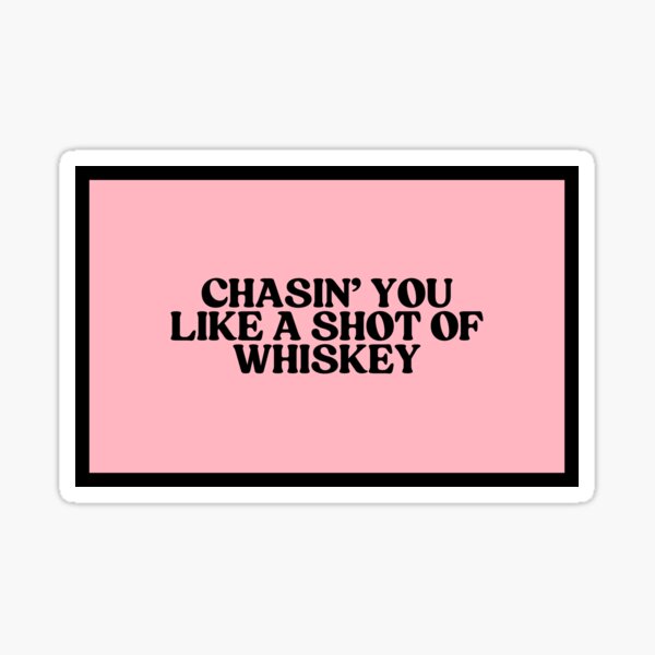 Item preview, Chasin' You Like A Shot Of Whiskey  designed and sold by CharmStudio.