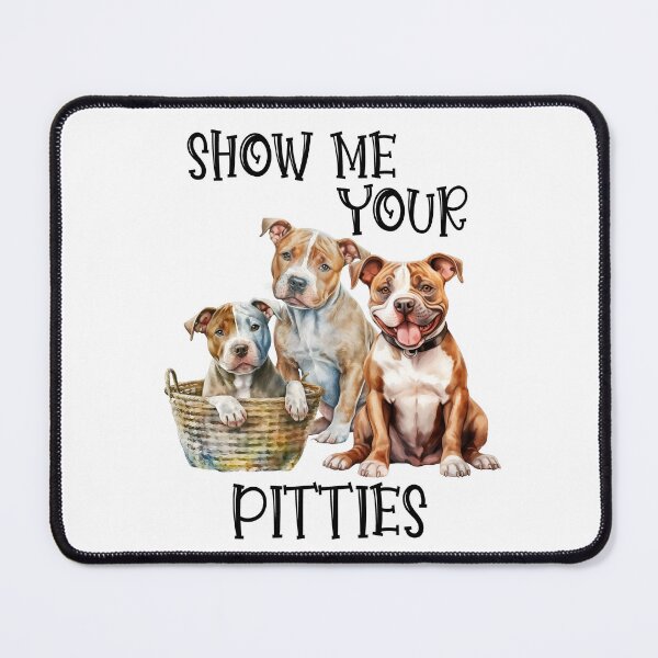 Item preview, Show Me Your Pitties          Pitbull designed and sold by Bichon Boutique.