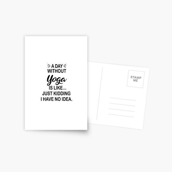 Item preview, A Day Without Yoga Is Like Just Kidding - Funny Yoga Lover designed and sold by Watsonarts.