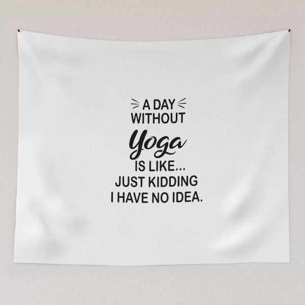 Item preview, A Day Without Yoga Is Like Just Kidding - Funny Yoga Lover designed and sold by Watsonarts.