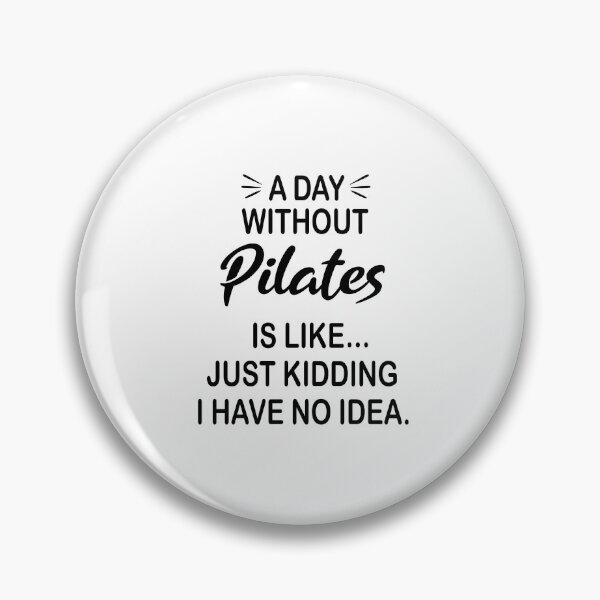 Item preview, A Day Without Pilates Is Like Just Kidding - Funny Pilates Lover designed and sold by Watsonarts.