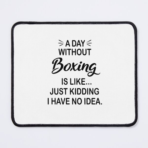 Item preview, A Day Without Boxing Is Like Just Kidding - Funny Boxing Lover designed and sold by Watsonarts.