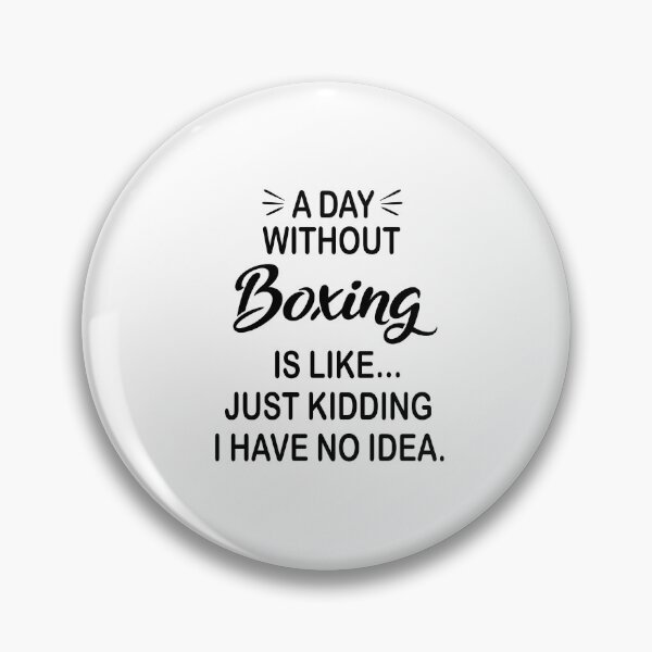 Item preview, A Day Without Boxing Is Like Just Kidding - Funny Boxing Lover designed and sold by Watsonarts.