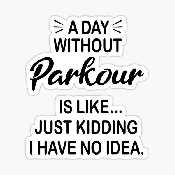 Item preview, A Day Without Parkour Is Like Just Kidding - Funny Parkour Lover designed and sold by Watsonarts.