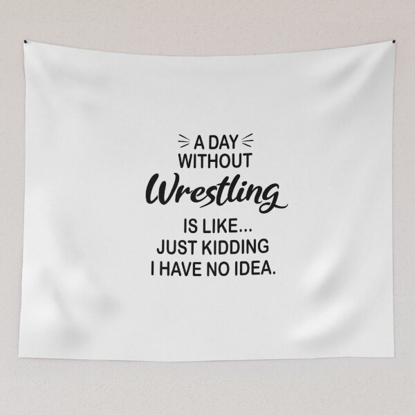 Item preview, A Day Without Wrestling Is Like Just Kidding - Funny Wrestling Lover designed and sold by Watsonarts.