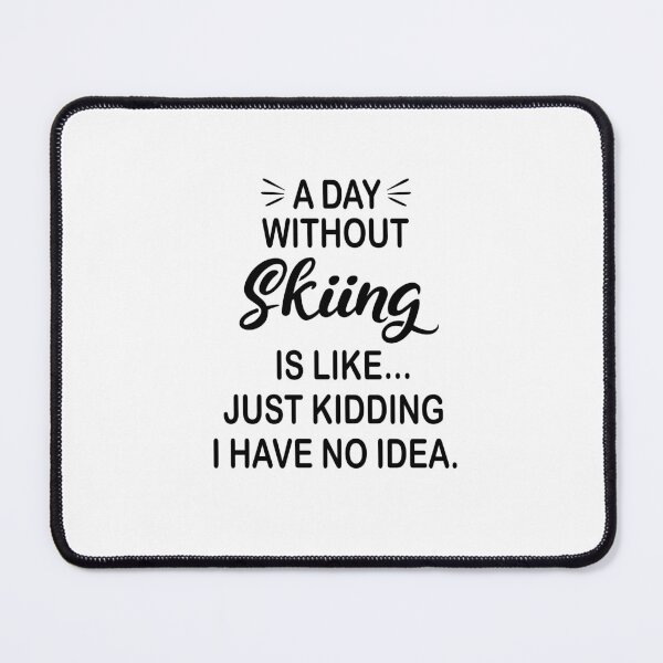 Item preview, A Day Without Skiing Is Like Just Kidding - Funny Skiing Lover designed and sold by Watsonarts.