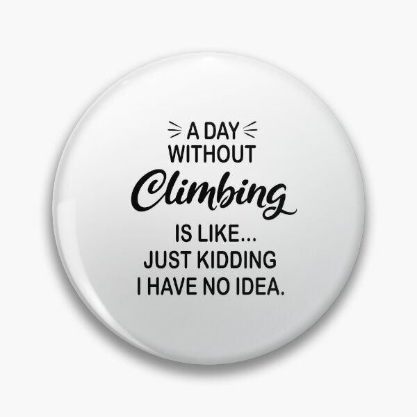 Item preview, A Day Without Climbing Is Like Just Kidding - Funny Climbing Lover designed and sold by Watsonarts.